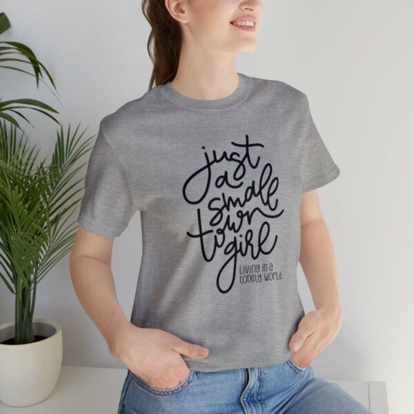 Just a Small Town Girl Living in a Lonely World Tee - Image 13