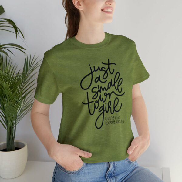 Just a Small Town Girl Living in a Lonely World Tee - Image 9