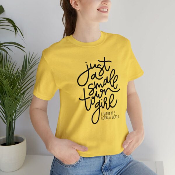 Just a Small Town Girl Living in a Lonely World Tee - Image 10