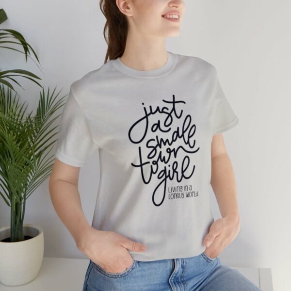 Just a Small Town Girl Living in a Lonely World Tee - Image 6