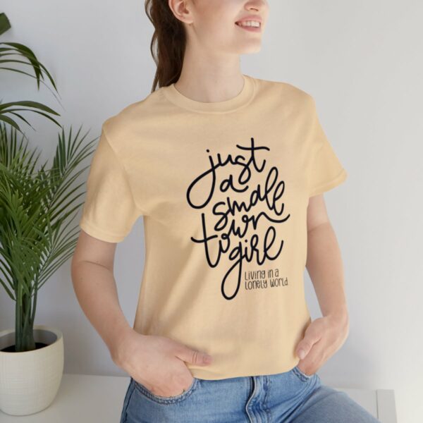 Just a Small Town Girl Living in a Lonely World Tee - Image 5