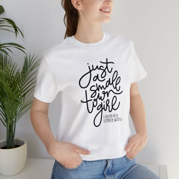 Just a Small Town Girl Living in a Lonely World Tee - Image 3