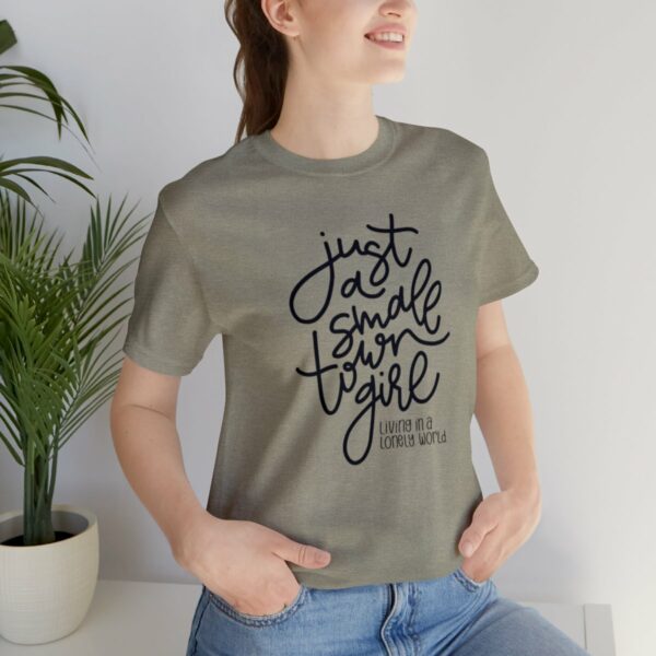 Just a Small Town Girl Living in a Lonely World Tee - Image 8