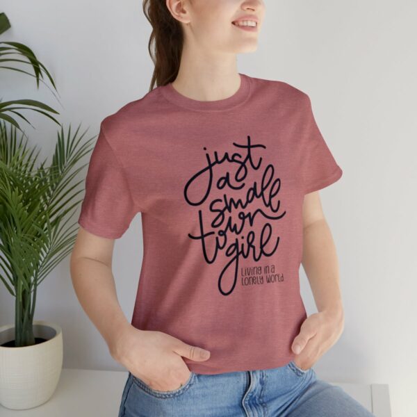 Just a Small Town Girl Living in a Lonely World Tee - Image 4