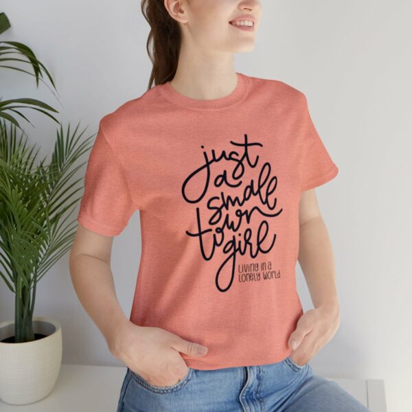 Just a Small Town Girl Living in a Lonely World Tee - Image 7