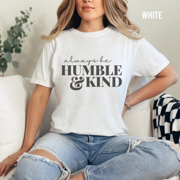 Always Be Humble and Kind T-Shirt - Image 6